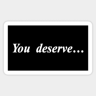 you deserve Sticker